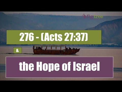 276 and the Hope of Israel - Acts 27:37 and Jeremiah 23:16 - Sea of Galilee Part 10