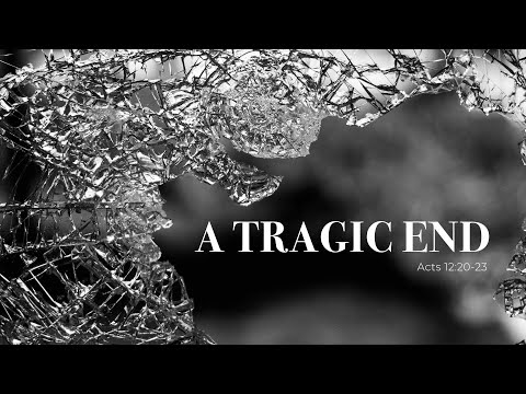 A Tragic End // Acts 12:20-23