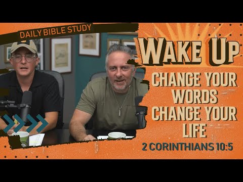 WakeUp Daily Devotional | Change Your Words Change Your Life | 2 Corinthians 10:5