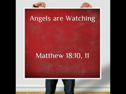 Angels are Watching (Matthew 18:10, 11)