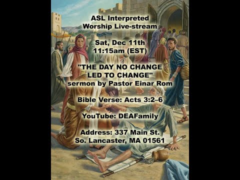 12-11-21 ASL Interpreted Worship — "THE DAY NO CHANGE LED TO CHANGE" — Acts 3:2–6