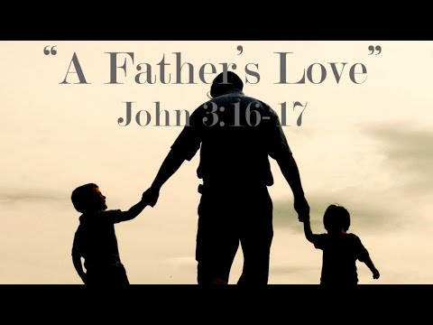 Pastor Mark Salas "A Father's Love" John 3:16-17 Father's Day June 20th, 2021