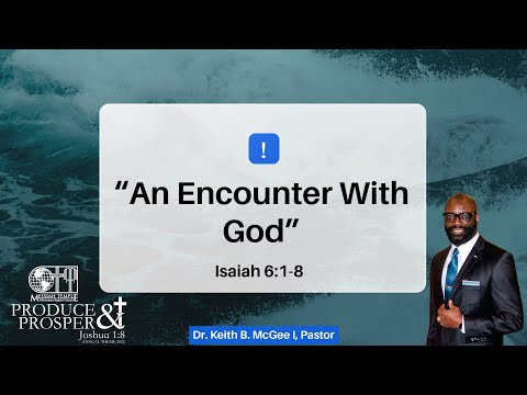 “An Encounter With God” | Isaiah 6:1-8 | Dr. Keith B. McGee I | 8/7/22