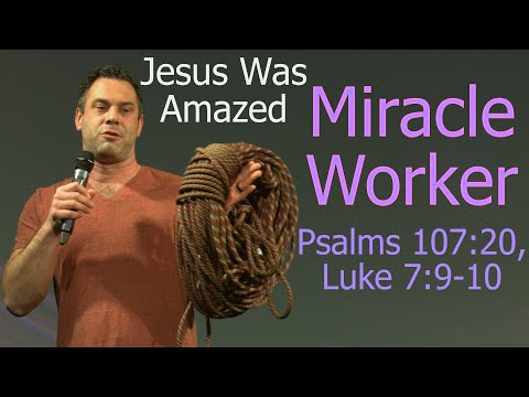 Miracle Worker: Jesus Was Amazed - Psalms 107:20, Luke 7:9-10