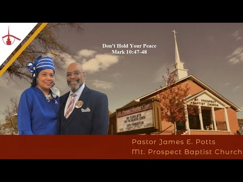 (Pastor James E. Potts, D. Min.):  "Don't Hold Your Peace "    Mark 10:47-48