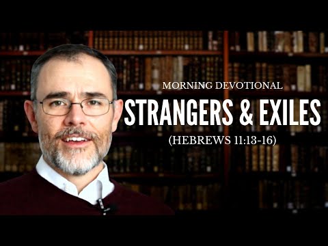 Strangers and Exiles on the Earth (Hebrews 11:13-16) - Lesson 39