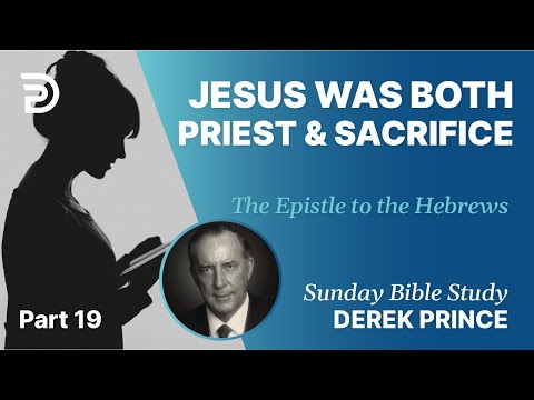 Jesus Was Both Priest & Sacrifice | Part 19 | Sunday Bible Study With Derek | Hebrews