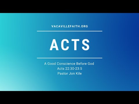 "A Good Conscience Before God" by Pastor Jon Kile from Acts 22:30-23:5