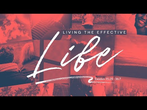 Living the Effective Life | Exodus 35:29-36:7 | Pastor Rich Jones