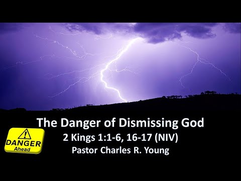 The Danger of Dismissing God, 2 Kings 1:1-6, 16-17 (NIV), Pastor Charles R. Young