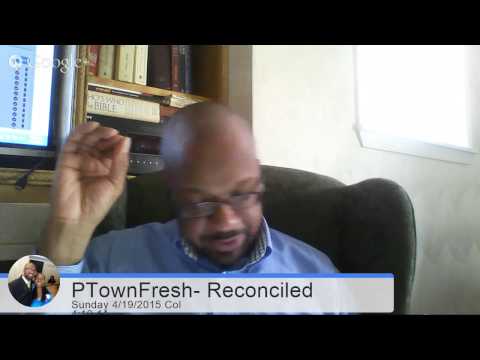 PTownFresh Sunday April 19, 2015 Colossians 4: 10-11 Reconciled
