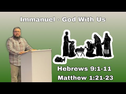 Immanuel - God with us - Hebrews 9:1-11, Matthew 1:21-23; Pastor James Medina