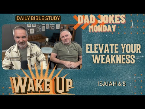 WakeUp Daily Devotional | Elevate Your Weakness | Isaiah 6:5