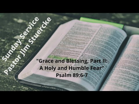 Sunday Service July 3, 2022 “Grace and Blessing, Part II: A Holy and Humble Fear” Psalm 89:6-7
