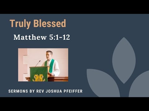 Truly Blessed: a Sermon on Matthew 5:1-12