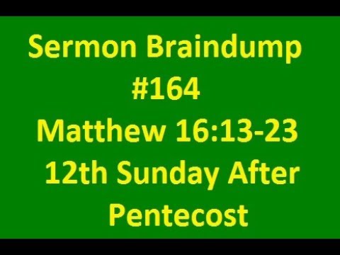 Sermon Braindump #164 Matthew 16:13-20 [21-23]