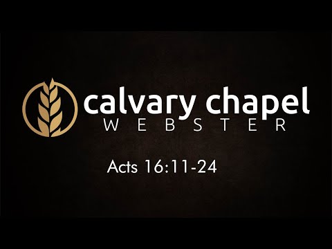 Calvary Chapel Webster - Pastor Ray Tomkins- Acts 16:11-24 - Sunday Morning, November 21, 2021