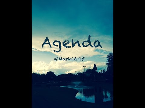 AGENDA (Mark 16:15)