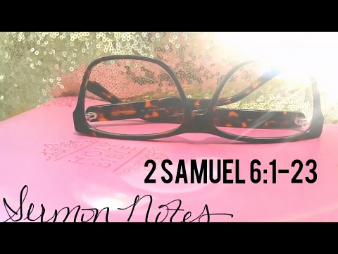 Ep 101 Sermon Notes 2 Samuel 6:1-23