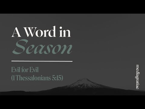 A Word in Season: Evil for Evil (1 Thessalonians 5:15)