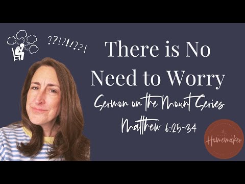 There is No Need to Worry (Matthew 6:25-34 - Sermon on the Mount Series)