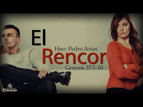 El Rencor (Genesis 37:1-10) Hermano: Pedro Arias