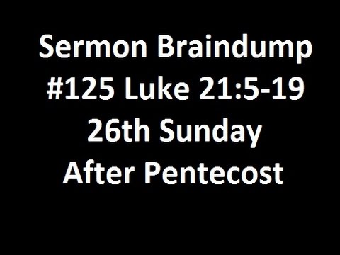 Sermon Braindump #125 Luke 21:5-19