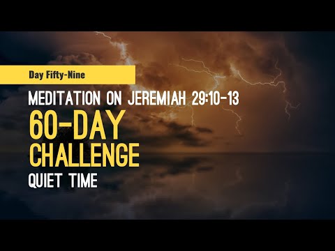 DAY 59 Meditation on Jeremiah 29:10-13 -- 60 Day Quiet Time Challenge, a Scripture reading habit.
