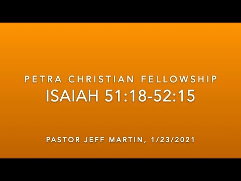 OT23, Isaiah 51:16-52:15, Pastor Jeff Martin, 1/23/22