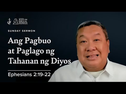 Sunday Sermon • Ephesians 2:19-22 • Ang Pagbuo at Paglago ng Tahanan ng Diyos