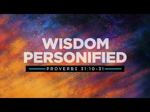 Proverbs 31:10-31| Wisdom Personified | Rich Jones