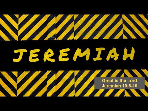 Great is the Lord - Jeremiah 10:6-10 - October 3, 2021
