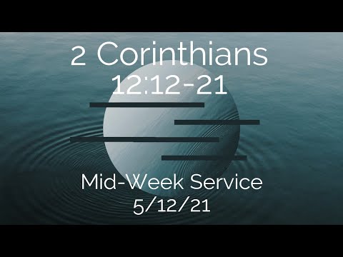 2 Corinthians 12:11-21 | Mid-week Service | 5/12/21