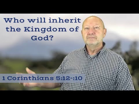 Who will inherit the Kingdom of God? 1 Corinthians 5:12-6:10