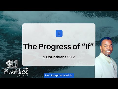 “The Progress of “If”” (2 Corinthians 5:17) Rev. Joseph W. Nash Sr. (3/20/22)