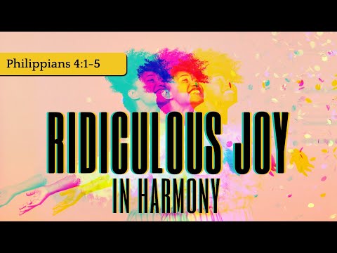 Ridiculous Joy #11 - In Harmony (Philippians 4:1-5) | Mike Chilcoat | August 14-15, 2021