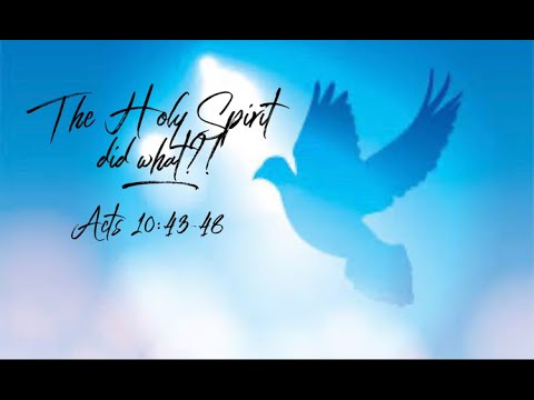 Acts 10:36-43 The Holy Spirit did What?!