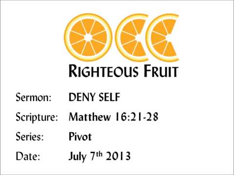 "DENY SELF" Matthew 16:21-28 -- Josh C. -- July 7, 2013