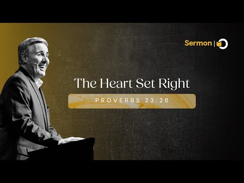 Sermon: "The Heart Set Right" on Proverbs 23:26