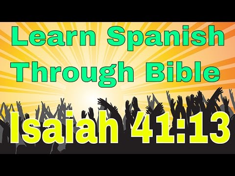 Isaiah 41:13  http://learnspanishthroughbible.blogspot.com