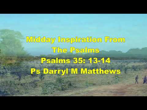 Midday Inspiration Fr The Psalms - Psalm 35: 13-14 #psalms #darrylmatthews