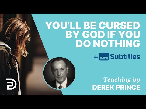 Doing Nothing Is All You Have To Do To Be Cursed Forever By God | Derek Prince