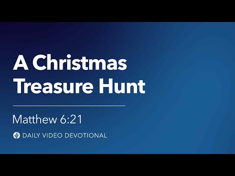 A Christmas Treasure Hunt | Matthew 6:21 | Our Daily Bread Video Devotional