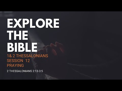 Lifeway | Explore the Bible: Praying (2 Thessalonians 2:13–3:5)