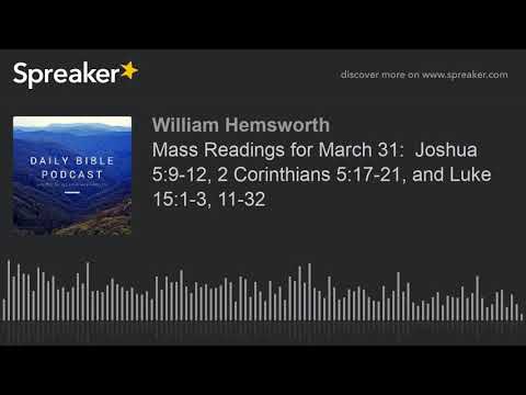 Mass Readings for March 31:  Joshua 5:9-12, 2 Corinthians 5:17-21, and Luke 15:1-3, 11-32