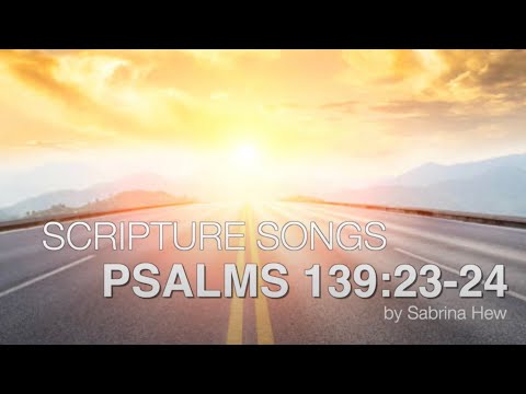 Psalms 139:23-24 Scripture Songs | Sabrina Hew