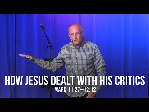 How Jesus Dealt with His Critics! (Mark 11:27-12:12)
