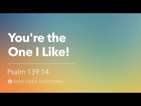 You’re the One I Like! | Psalm 139:14 | Our Daily Bread Video Devotional