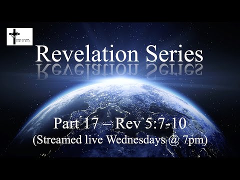 Revelation Series - Part 17 - Rev 5:7-10