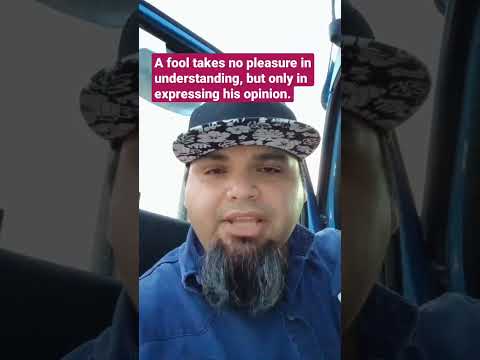 Proverbs 18:2 - "A fool takes no pleasure in understanding, but only in expressing his opinion."